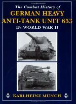 The Combat History of German Heavy Anti-Tank Unit 653 in World War II