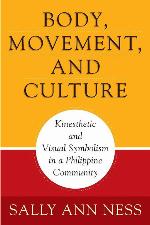 Body, Movement, and Culture: Kinesthetic and Visual Symbolism in a Philippine Community (Contemporary Ethnography)
