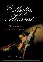 Esthetics of the Moment: Literature and Art in the French Enlightenment (Critical Authors and Issues)