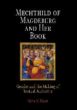 Mechthild of Magdeburg and Her Book: Gender and the Making of Textual Authority (The Middle Ages Series)