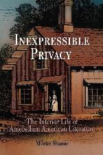 Inexpressible Privacy: The Interior Life of Antebellum American Literature