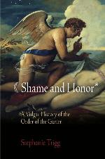 Shame and Honor: A Vulgar History of the Order of the Garter