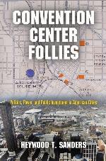 Convention Center Follies: Politics, Power, and Public Investment in American Cities (American Business, Politics, and Society)