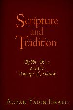 Scripture and Tradition: Rabbi Akiva and the Triumph of Midrash (Divinations: Rereading Late Ancient Religion)