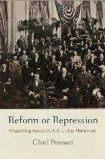 Reform or Repression: Organizing America's Anti-Union Movement (American Business, Politics, and Society)
