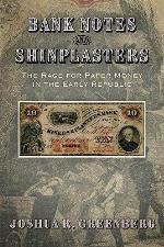 Bank Notes and Shinplasters: The Rage for Paper Money in the Early Republic (American Business, Politics, and Society)