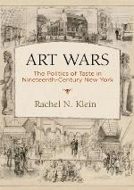 Art Wars : The Politics of Taste in Nineteenth-Century New York