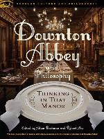 Downton Abbey and Philosophy