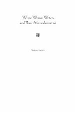 White Women Writers and Their African Invention