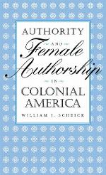 Authority and Female Authorship in Colonial America
