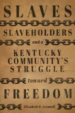 Slaves, slaveholders, and a Kentucky community's struggle toward freedom