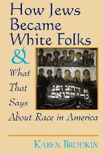 How Jews Became White Folks and What That Says About Race in America