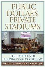 Public Dollars, Private Stadiums : the Battle Over Building Sports Stadiums.