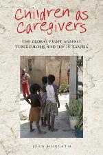 Children as caregivers : the global fight against tuberculosis and HIV in Zambia