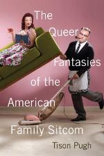 The Queer Fantasies of the American Family Sitcom