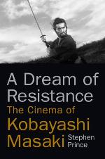 A dream of resistance : the cinema of Kobayashi Masaki