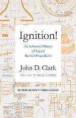 Ignition!: An Informal History of Liquid Rocket Propellants (Rutgers University Press Classics)