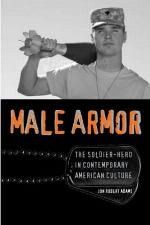 Male Armor: The Soldier-Hero in Contemporary American Culture (Cultural Frames, Framing Culture)