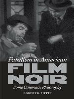 Fatalism in American film noir : some cinematic philosophy