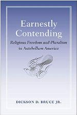 Earnestly Contending: Religious Freedom and Pluralism in Antebellum America