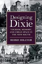 Designing Dixie: Tourism, Memory, and Urban Space in the New South (The American South Series)