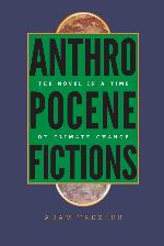 Anthropocene Fictions: The Novel in a Time of Climate Change (Under the Sign of Nature)