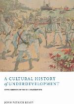 A Cultural History of Underdevelopment