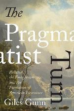 The Pragmatist Turn: Religion, the Enlightenment, and the Formation of American Literature (Studies in Religion and Culture)