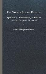 The Sacred Act of Reading: Spirituality, Performance, and Power in Afro-Diasporic Literature (New World Studies)