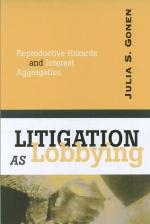 LITIGATION AS LOBBYING: REPRODUCTIVE HAZARDS &amp; INTEREST AGGREGAT