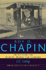 Roy D. Chapin: The Man Behind the Hudson Motor Car Company (Great Lakes Books Series)