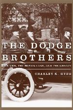 The Dodge Brothers: The Men, the Motor Cars, and the Legacy (Great Lakes Books Series)