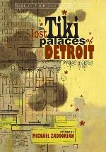 The Lost Tiki Palaces of Detroit (Made in Michigan Writers Series)