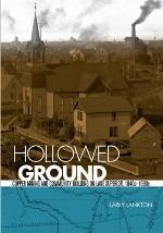 Hollowed Ground: Copper Mining and Community Building on Lake Superior, 1840s-1990s (Great Lakes Books Series)