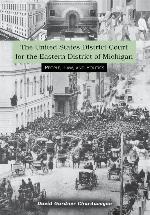 The United States District Court for the Eastern District of Michigan: People, Law, and Politics (Great Lakes Books Series)