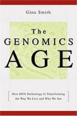 The Genomics Age: How DNA Technology Is Transforming the Way We Live and Who We Are