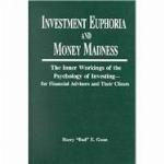 Investment euphoria and money madness : the inner workings of the psychology of investing--for financial advisors and their clients