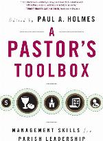 A Pastor's Toolbox: Management Skills for Parish Leadership