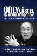 Only the Gospel is Revolutionary: The Church in the Reform of Pope Francis