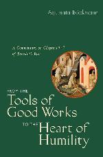 From the Tools of Good Works to the Heart of Humility: A Commentary on Chapters 4-7 of Benedict's Rule