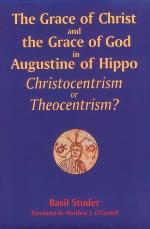 The Grace Of Christ And The Grace Of God In Augustine Of Hippo