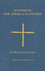 Handbook for Liturgical Studies: Fundamental Liturgy - Volume 2 (Handbook for Liturgical Studies)