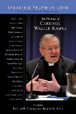 The Theology of Cardinal Walter Kasper: Speaking Truth in Love
