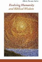 Evolving Humanity and Biblical Wisdom: Reading Scripture through the Lens of Teilhard de Chardin