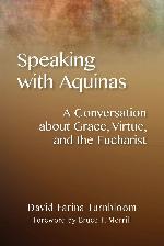Speaking with Aquinas: A Conversation about Grace, Virtue, and the Eucharist