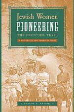Jewish women pioneering the frontier trail : a history in the American West