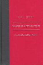 Warriors and peacemakers : how third parties shape violence