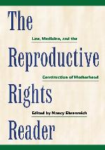 The Reproductive Rights Reader: Law, Medicine, and the Construction of Motherhood (Critical America, 23)