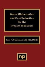 Waste Minimization and Cost Reduction for the Process Industries