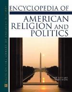 Encyclopedia of American Religion and Politics